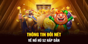 Tìm Hiểu Về Nổ Hũ 52