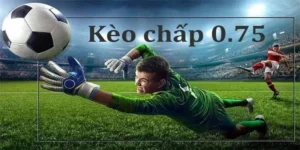 Bí Quyết Chiến Thắng Với Kèo Chấp 0.75 - Kinh Nghiệm Và Chiến Lược Hiệu Quả