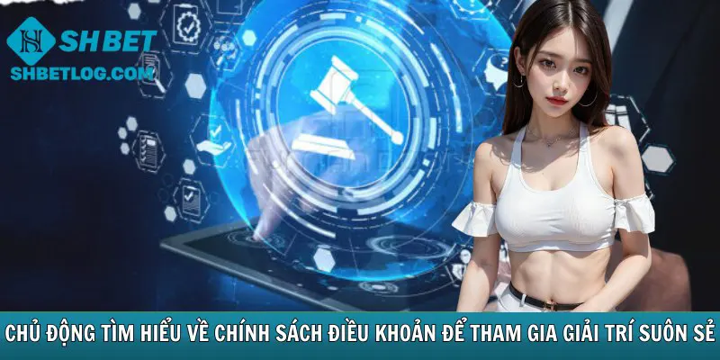 Chủ động tìm hiểu về chính sách điều khoản 