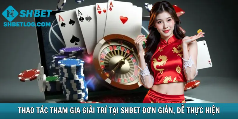 Thao tác giải trí tại SHBET đơn giản, dễ thực hiện